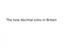 Презентация по английскому языку для 7 класса к учебнику М.З.биболетовой по теме Деньги в Великобритании