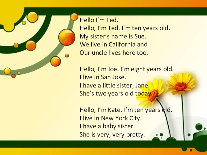 Презентация на тему Hello I’m Ted.Hello, I’m Ted. I’m ten years Hello I’m Ted.Hello, I’m Ted. I’m ten years old.My sister’s name is Sue.We live in California andOur