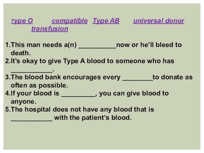 Кровь и циркуляционная система крови Type O compatible Type AB universal donor transfusionThis man needs a(n) __________now or Type O compatible Type AB universal donor transfusionThis man needs a(n) __________now or he’ll bleed to death.It’s okay to