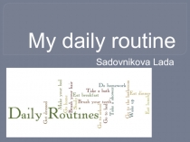 Презентация по английскому языку на тему My daily routine