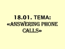 Презентация по английскому языку Answering phone calls