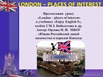 Презентация к уроку английского языка London - Places of interest (section 2) к учебнику М.З. Биболетовойи др. Enjoy English -5