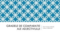 Prezentație la limba și literatura română pe tema Gradele de comparație ale adjectivilor cl.8 șc.alolingvă