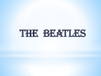 Презентация по английскому языку The Beatles