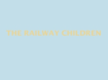 Презентация по английскому языку на тему: The Railway Children к учебнику Spotlight 10 класс.