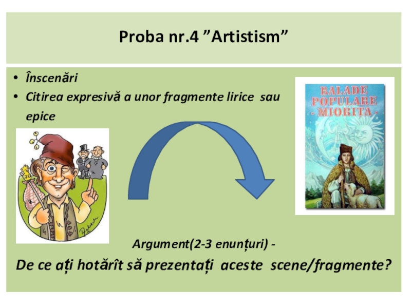 Презентация по румынскому языку на тему народный фольклор Proba nr.4 ”Artistism” Înscenări Citirea expresivă a unor fragmente lirice Proba nr.4 ”Artistism” Înscenări Citirea expresivă a unor fragmente lirice sau epice