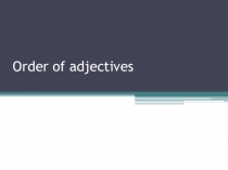 Презентация по английскому языку на тему Order of adjectives