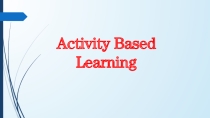 Presentation on the theme Activity based learning