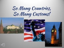 Презентация по английскому языку So many Countries-So many Customs (5 класс школ с углубленным изучением иностранных языков)