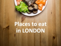 Презентация по английскому языку на тему Places to eat in Britain (6 класс)