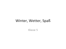 Презентация по немецкому языку Winter, Wetter, Spaß