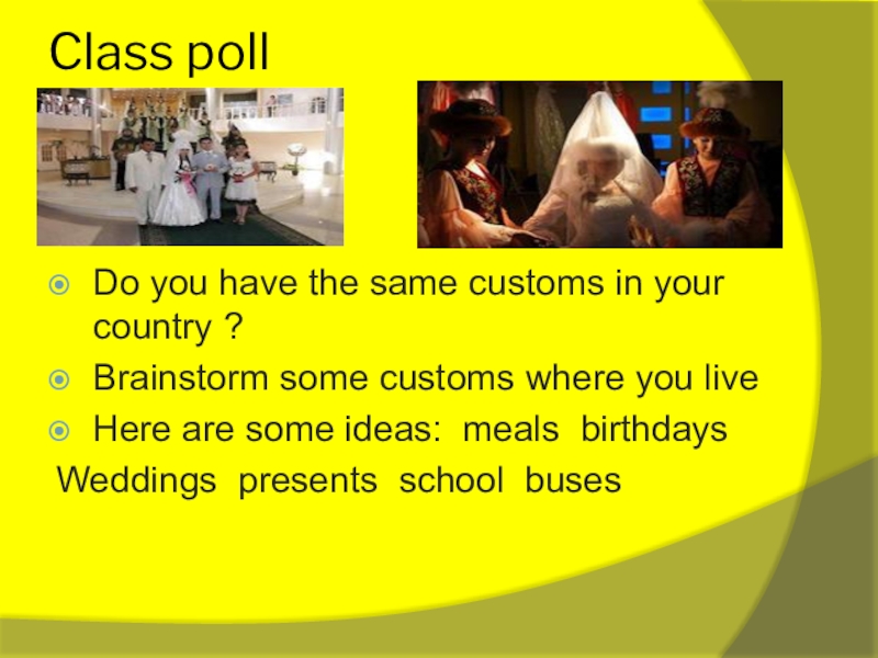 Презентация по английскому языку на тему You should say thank you Class poll Do you have the same customs in your country Class poll Do you have the same customs in your country ?Brainstorm some customs where you liveHere