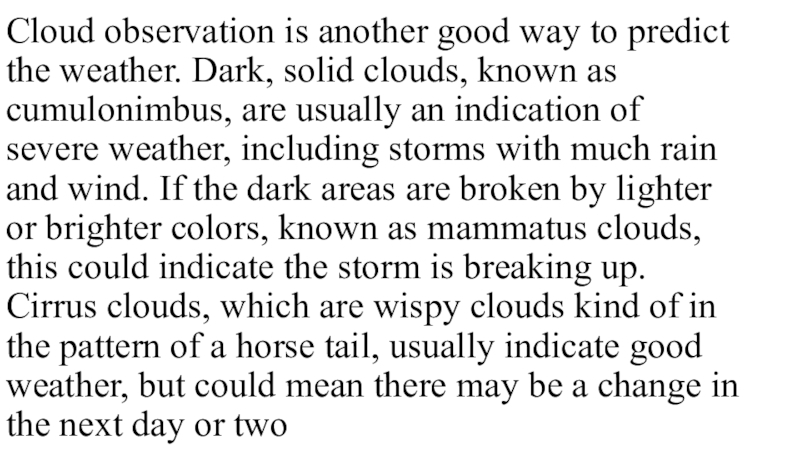 Презентация по английскому языку на тему How to Predict the Weather Cloud observation is another good way to predict the weather. Dark, Cloud observation is another good way to predict the weather. Dark, solid clouds, known as cumulonimbus, are