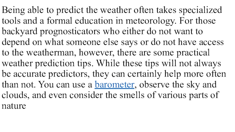 Презентация по английскому языку на тему How to Predict the Weather Being able to predict the weather often takes specialized tools and Being able to predict the weather often takes specialized tools and a formal education in meteorology. For