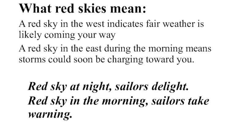 Презентация по английскому языку на тему How to Predict the Weather What red skies mean:A red sky in the west indicates fair What red skies mean:A red sky in the west indicates fair weather is likely coming your wayA