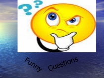 Презентация для начальной школы: Funny Questions
