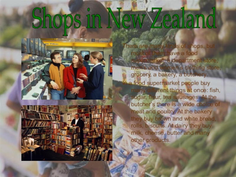 Презентация по английскому языку: New Zealand There are many kinds of shops, but most of them have There are many kinds of shops, but most of them have a food supermarket, a department store,