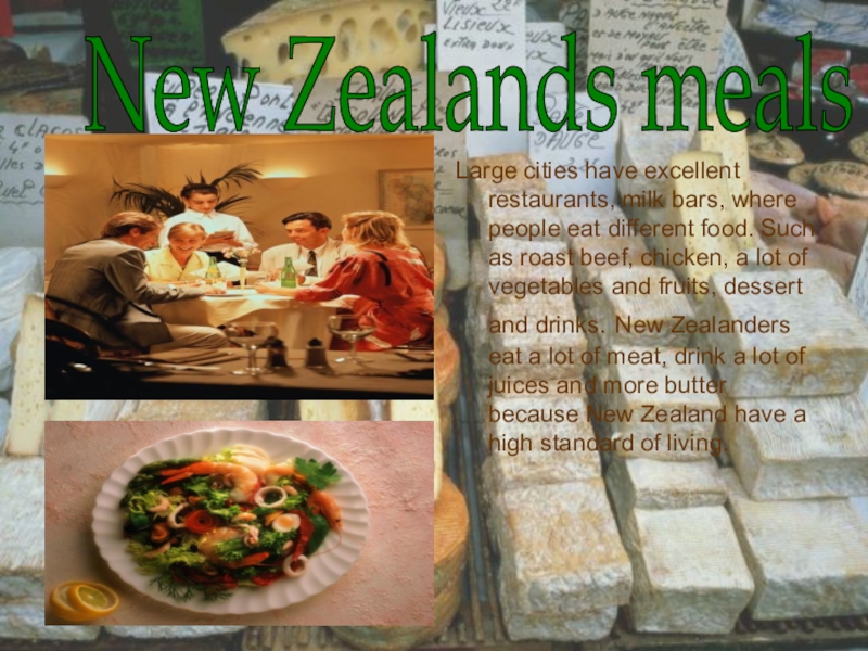 Презентация по английскому языку: New Zealand Large cities have excellent restaurants, milk bars, where people eat different Large cities have excellent restaurants, milk bars, where people eat different food. Such as roast beef, chicken,