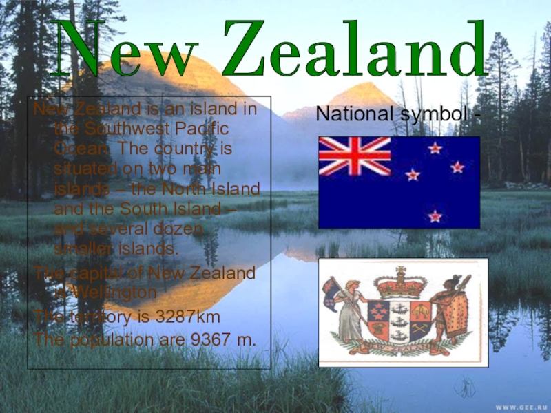 Презентация по английскому языку: New Zealand New Zealand is an island in the Southwest Pacific Ocean. The New Zealand is an island in the Southwest Pacific Ocean. The country is situated on two main