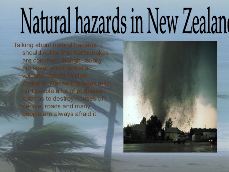 Презентация по английскому языку: New Zealand Talking about natural hazards, I should notice that earthquakes are common, Talking about natural hazards, I should notice that earthquakes are common, though usually not sever and there