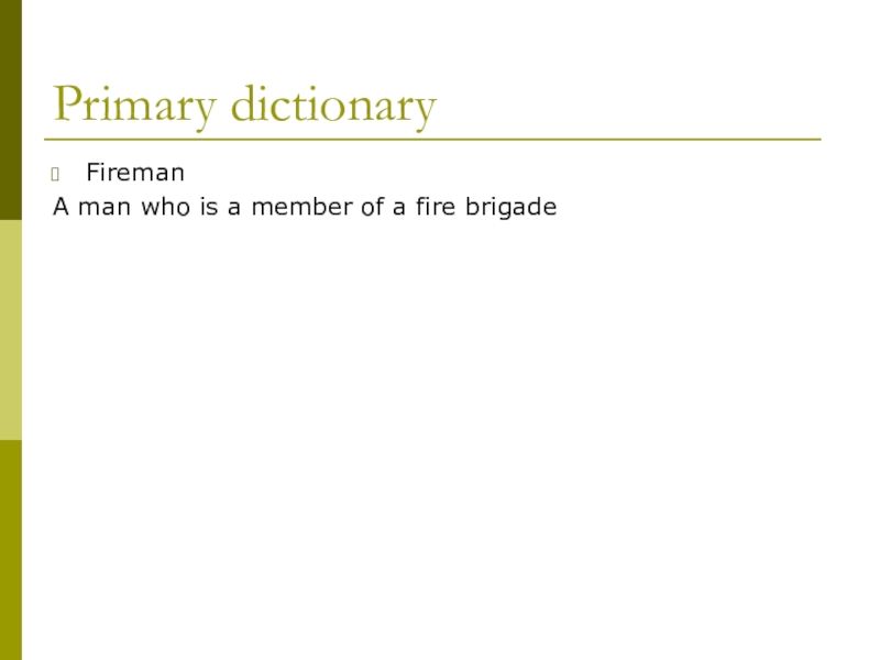 Презентация по английскому языку: New Zealand Primary dictionaryFiremanA man who is a member of a fire brigade Primary dictionaryFiremanA man who is a member of a fire brigade