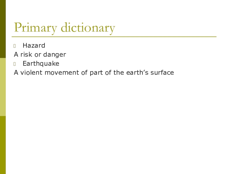 Презентация по английскому языку: New Zealand Primary dictionaryHazardA risk or dangerEarthquakeA violent movement of part of the earth’s surface Primary dictionaryHazardA risk or dangerEarthquakeA violent movement of part of the earth’s surface