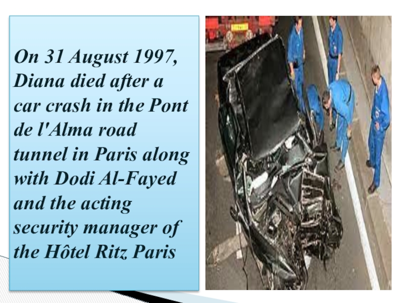 The British Royal Family 8 grade On 31 August 1997, Diana died after a car crash in On 31 August 1997, Diana died after a car crash in the Pont de l'Alma road tunnel