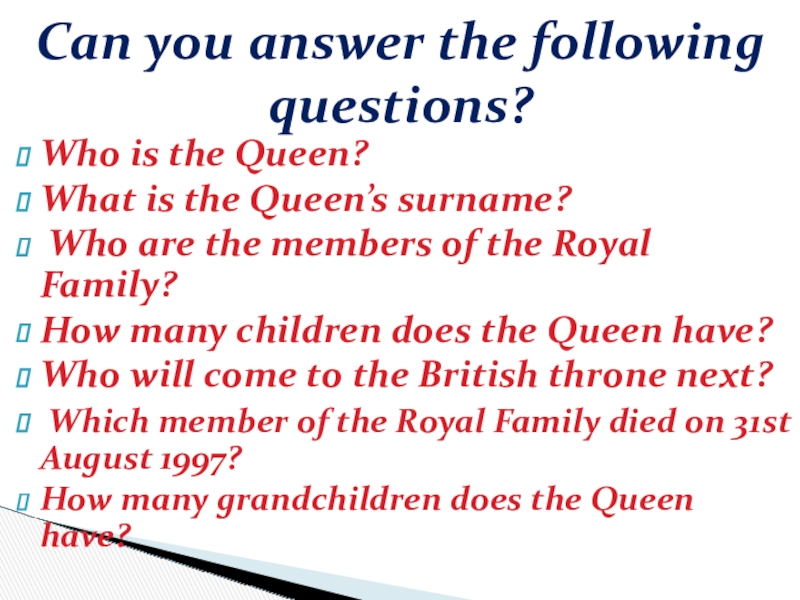 The British Royal Family 8 grade Who is the Queen?What is the Queen’s surname? Who are the members Who is the Queen?What is the Queen’s surname? Who are the members of the Royal Family? How many
