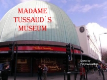 Презентация по английскому языку - Madame Tussaud`s museum