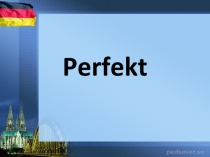 Презентация по немецкому языку на тему Perfekt