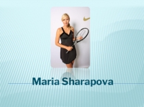 Презентация по английскому языку на тему: Известные спортсмены. Шарапова М.