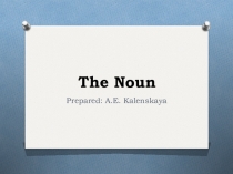 Презентация по английскому языку на тему The Noun.