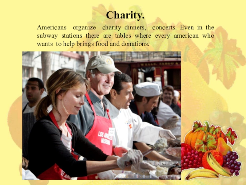 Презентация по английскому языку на тему Thanksgiving day (6 класс) Americans organize charity dinners, concerts. Even in the subway stations there Americans organize charity dinners, concerts. Even in the subway stations there are tables where every american who
