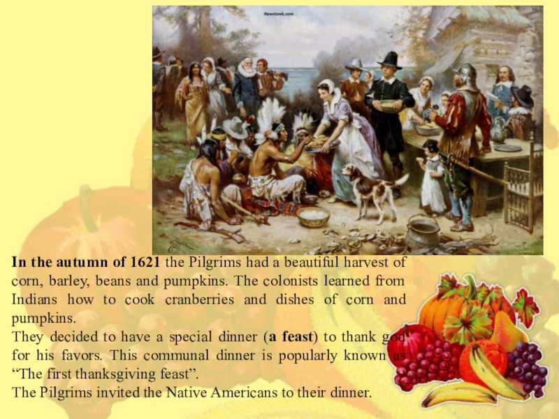 Презентация по английскому языку на тему Thanksgiving day (6 класс) In the autumn of 1621 the Pilgrims had a beautiful harvest In the autumn of 1621 the Pilgrims had a beautiful harvest of corn, barley, beans and pumpkins.