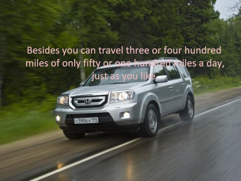 Проект по английскому языку на тему Travelling Besides you can travel three or four hundred miles of Besides you can travel three or four hundred miles of only fifty or one hundred