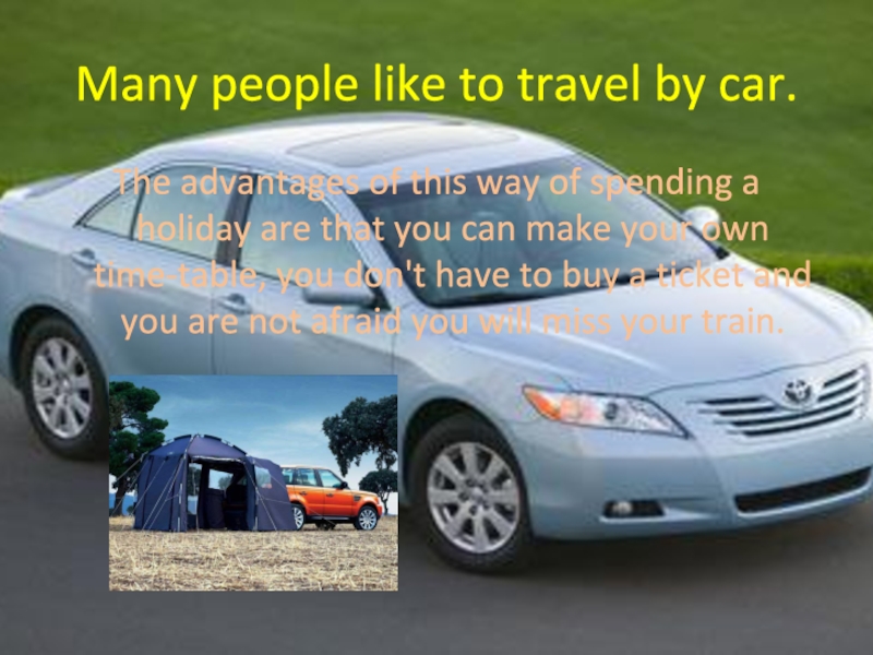 Проект по английскому языку на тему Travelling Many people like to travel by car.The advantages of this way Many people like to travel by car.The advantages of this way of spending a holiday are that