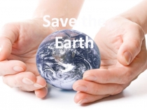 Презентация к уроку английского языка в 7 классе на тему Спасем нашу планету