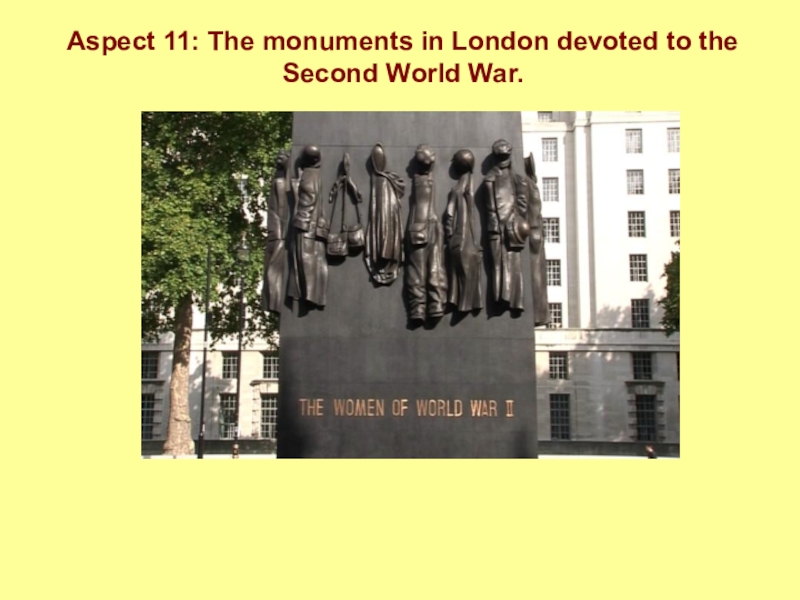 Жизнь Лондона и Москвы в годы Второй мировой войны. Aspect 11: The monuments in London devoted to the Second World War. Aspect 11: The monuments in London devoted to the Second World War.