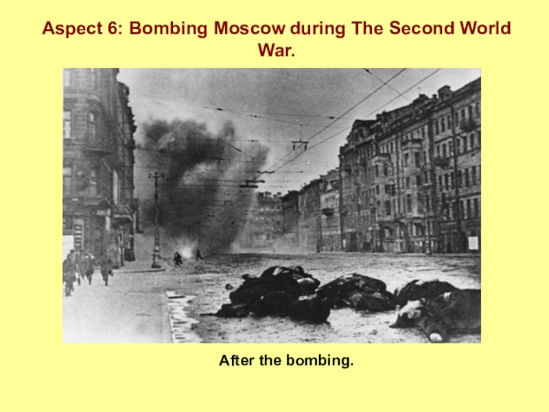 Жизнь Лондона и Москвы в годы Второй мировой войны. Aspect 6: Bombing Moscow during The Second World War. After the bombing. Aspect 6: Bombing Moscow during The Second World War. After the bombing.