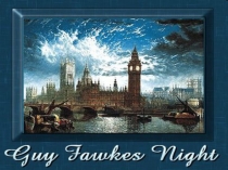 Презентация по английскому языку на тему Guy Fawkes Night