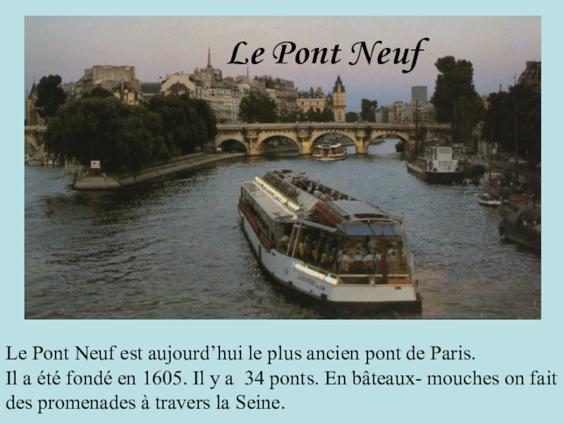 Презентация по французскому языку на тему Paris Le Pont Neuf est aujourd’hui le plus ancien pont de Paris. Le Pont Neuf est aujourd’hui le plus ancien pont de Paris. Il a été fondé en