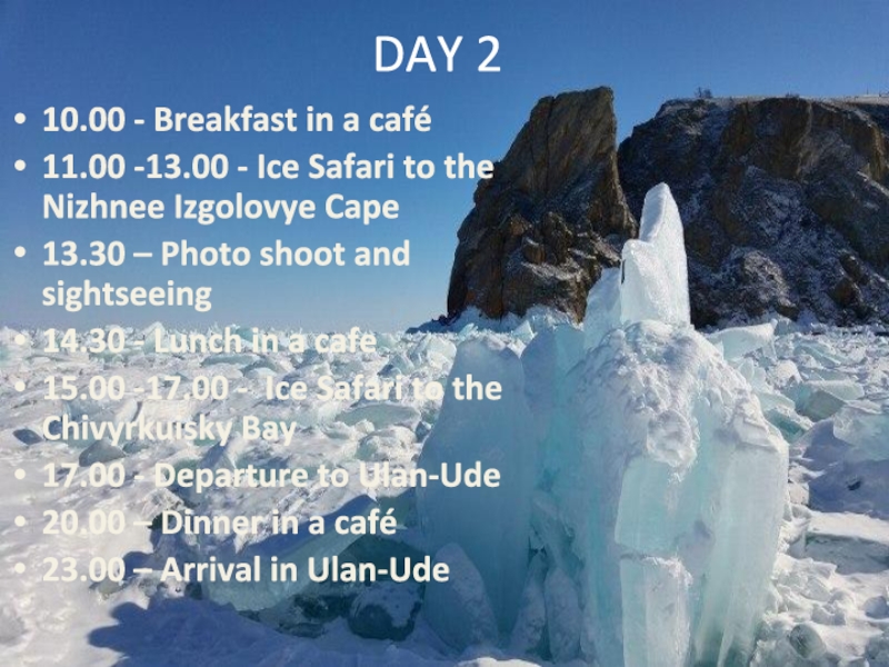 Детский проект The Sun of Siberia tour agency DAY 210.00 - Breakfast in a café11.00 -13.00 - Ice Safari DAY 210.00 - Breakfast in a café11.00 -13.00 - Ice Safari to the Nizhnee Izgolovye Cape13.30 –