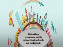 Relative clauses with who\that\which as subject.