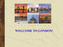 Презентация WELCOME TO LONDON.