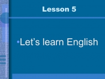 Презентация по английскому языку на тему Lets learn English(2 класс)