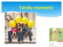Презентация по английскому языку на тему Family moments (3 класс)