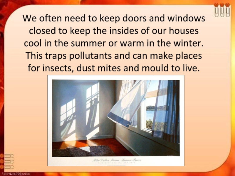 Clean Air at Home презентация 10 класс. Проект по английскому на тему clean Air at Home. Asks to close the Window and its hot. Glass Wool can help to keep a House warm in the Winter and cool in the Summer, i.e. Glass Wool is ….