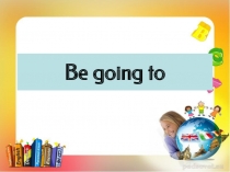 Презентация по английскому языку на тему Be going to