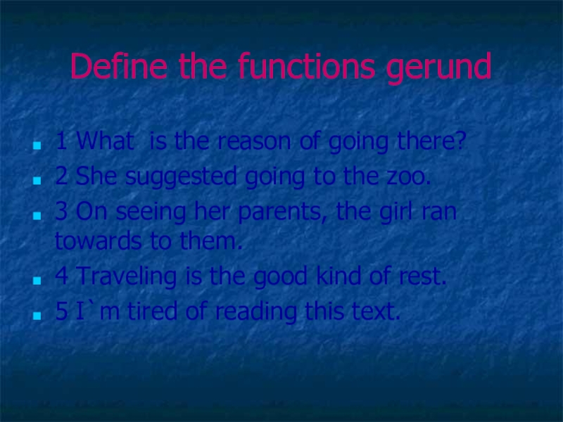 Define the functions gerund1 What is the reason of going there?2 She suggested going to the zoo.3