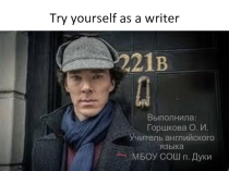 Презентация по английскому языку на тему Try yourself as a writer (8 класс)